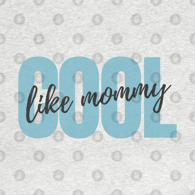 Cool Like Mommy - Blue Version by Serene Lotus